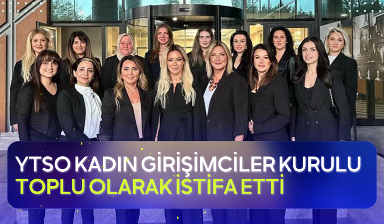 YTSO Kadın Girişimciler Kurulu’ndan Toplu İstifa