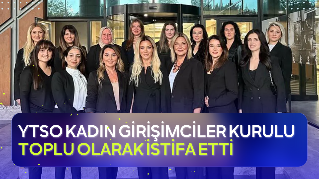 Yalova Ticaret ve Sanayi Odası Kadın Girişimciler Kurulu’ndan Toplu İstifa