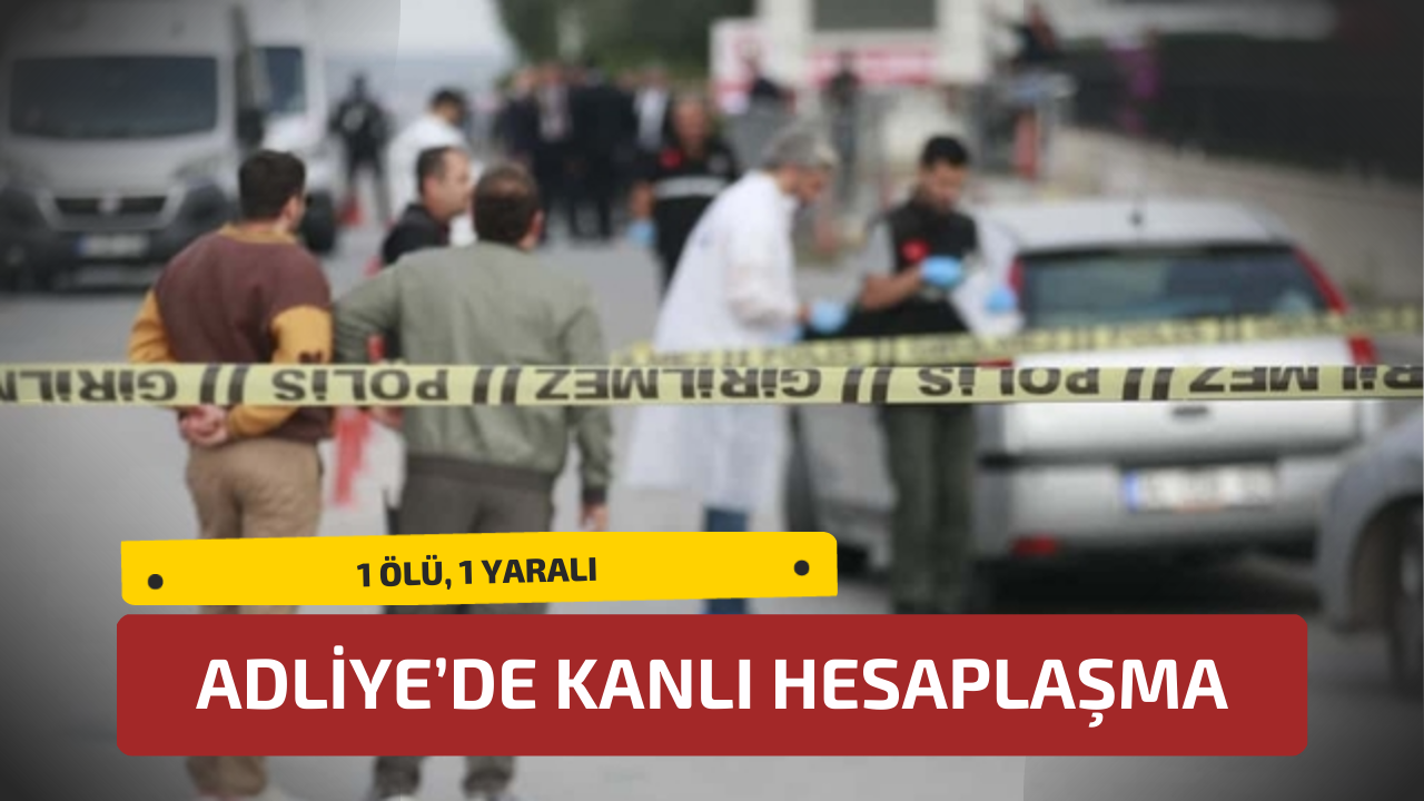 Adliye'de Kanlı Hesaplaşma: 1 Ölü, 1 Yaralı