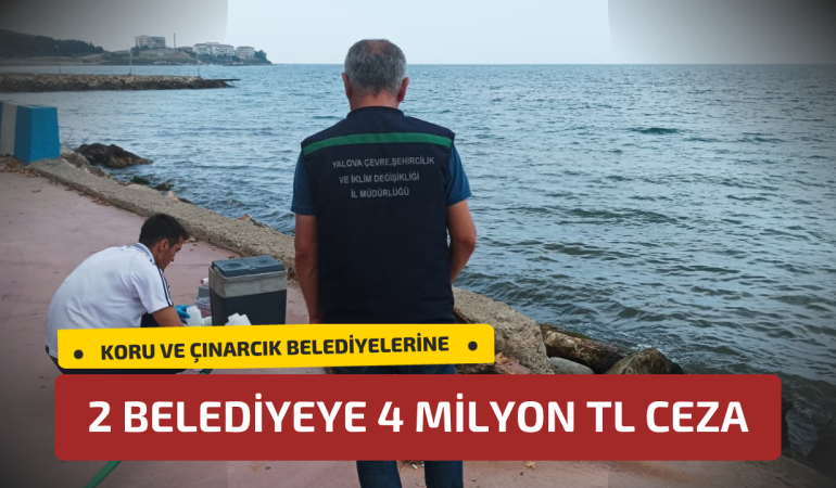 Yalova’da Çevre Kirliliğine Neden Olan İki Belediyeye 4 Milyon TL Ceza