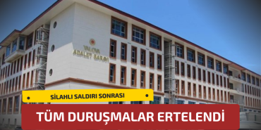 Silahlı Saldırı Sonrası Duruşmalar Ertelendi