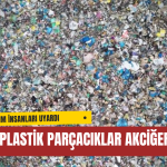 Bilim İnsanları Uyardı: Mikroplastik Parçacıklar Akciğerlerde Birikerek Kanser Riskini Artırıyor