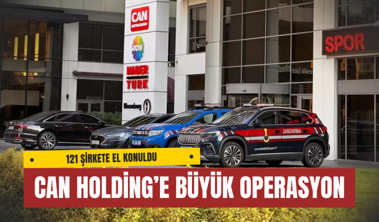 Can Holding’e Büyük Operasyon: 121 Şirkete El Konuldu, TMSF Kayyım Atandı