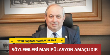 YTSO BAŞKANI DEMİRYÜREK: "TOPLU İSTİFA SÖYLEMLERİ MANİPÜLASYON AMAÇLIDIR"