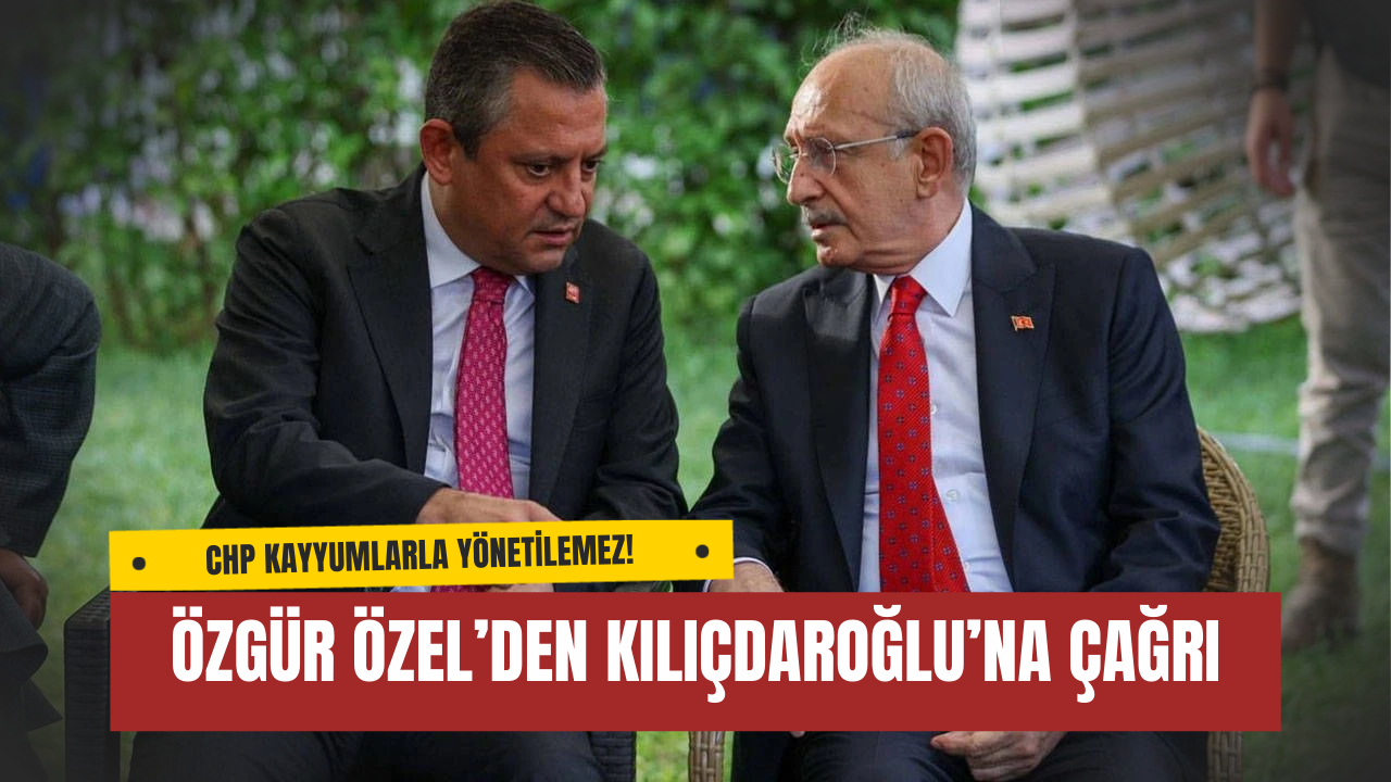 Özgür Özel’den Kılıçdaroğlu’na Çağrı: “CHP Kayyumlarla Yönetilemez!”