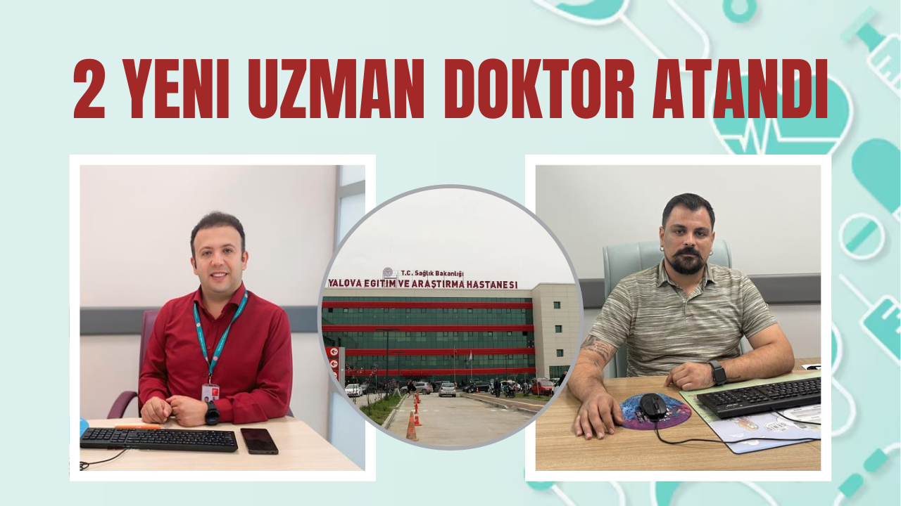 Yalova EAH 2 Yeni Uzman Doktor Atandı