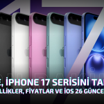 Apple, iPhone 17 Serisini Tanıttı: İşte Özellikler, Fiyatlar ve iOS 26 Güncellemesi