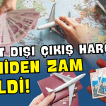YURTDIŞI ÇIKIŞ HARCI BİR YILDA İKİ KEZ ZAMLANDI