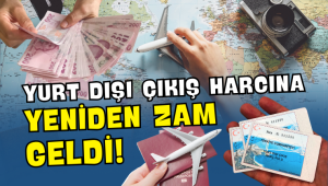 YURTDIŞI ÇIKIŞ HARCI BİR YILDA İKİ KEZ ZAMLANDI