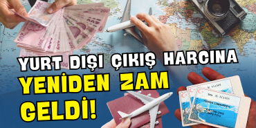 YURTDIŞI ÇIKIŞ HARCI BİR YILDA İKİ KEZ ZAMLANDI