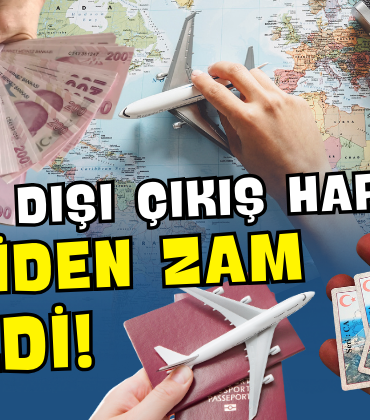 YURTDIŞI ÇIKIŞ HARCI BİR YILDA İKİ KEZ ZAMLANDI