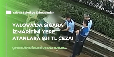 Yalova’da Sigara İzmaritini Yere Atanlara 831 TL Ceza!