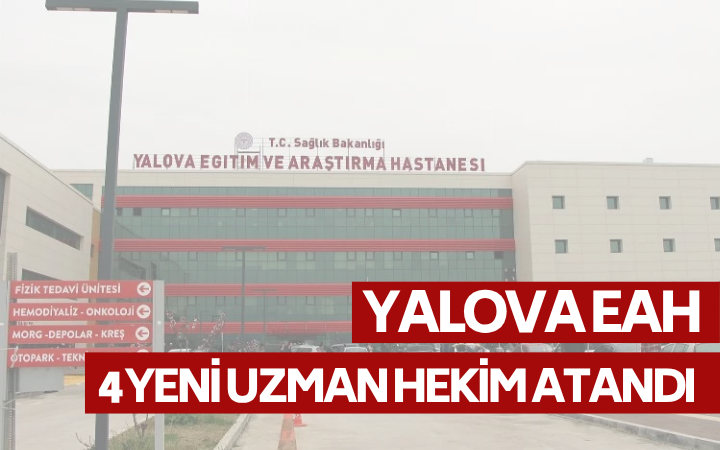 Yalova EAH’ne 4 Yeni Uzman Hekim Atandı