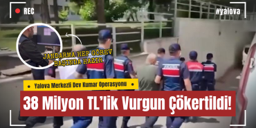 Yalova Merkezli Dev Kumar Operasyonu: 16 Kişi Tutuklandı, 38 Milyon TL’lik Vurgun Çökertildi!