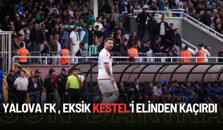 Yalova FK , Eksik Kestel’i Elinden Kaçırdı