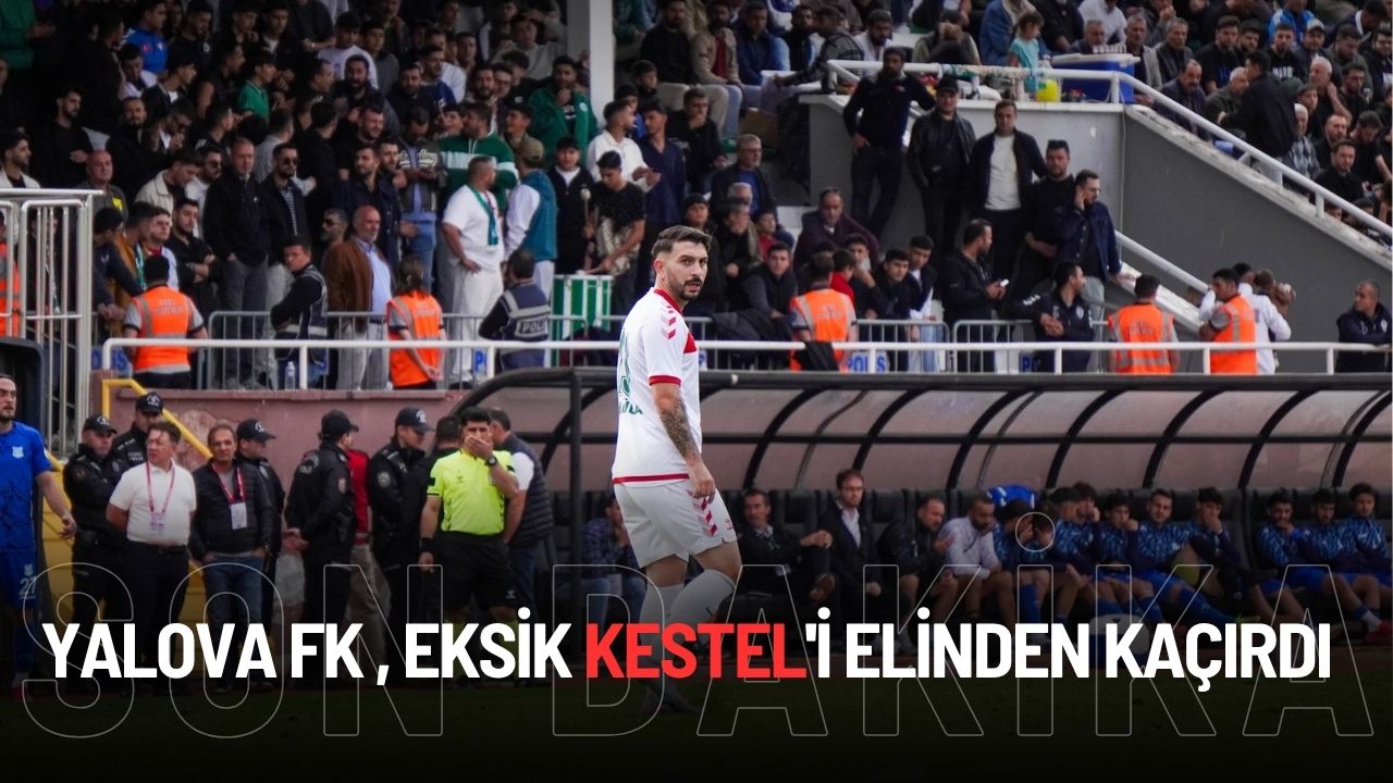 Yalova FK , Eksik Kestel'i Elinden Kaçırdı