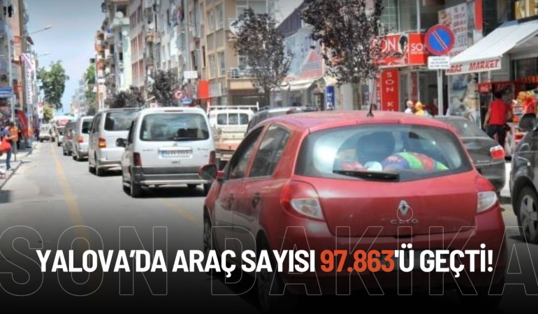 Yalova’da Trafiğe Kayıtlı Araç Sayısı 97 Bini Geçti!