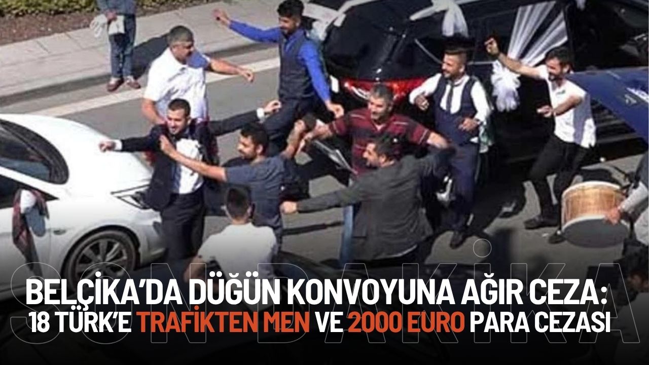 Belçika’da Düğün Konvoyuna Ağır Ceza: 18 Türk’e Trafikten Men ve 2000 Euro Para Cezası