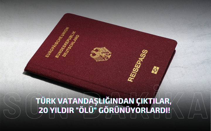 Türk vatandaşlığından çıktılar, 20 yıldır “ölü” görünüyorlardı!