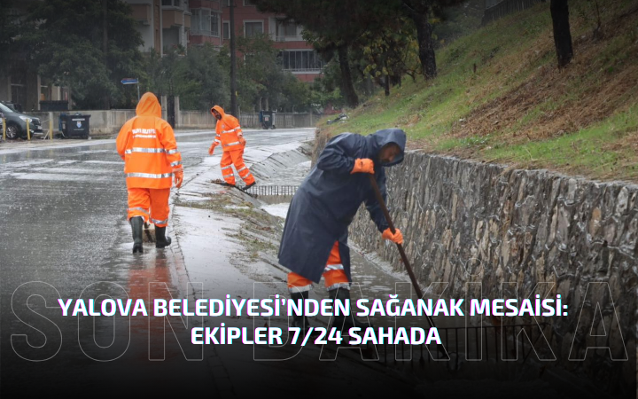 Yalova Belediyesi’nden Sağanak Mesaisi: Ekipler 7/24 Sahada