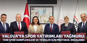 Yalova’ya Spor Yatırımları Yağmuru: Yeni Spor Kompleksleri ve Tesisler İçin Protokol İmzalandı