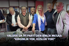 Yalova’da İYİ Parti’den Birlik ve Vefa Mesajı: “Kırgınlık Yok, Küslük Yok!”