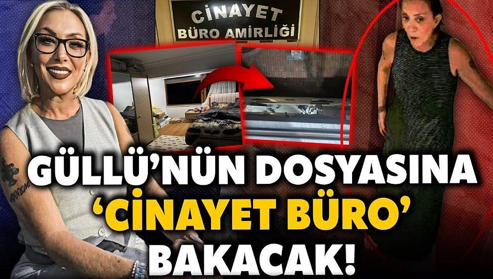 GÜLLÜ’NÜN ÖLÜMÜNÜ CİNAYET BÜRO ARAŞTIRACAK