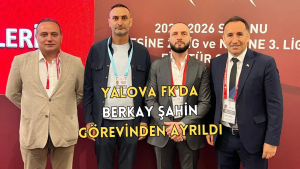 Yalova FK’da Üst Düzey Ayrılıklar: Berkay Şahin ve Fatih Akyel Görevlerinden Ayrıldı