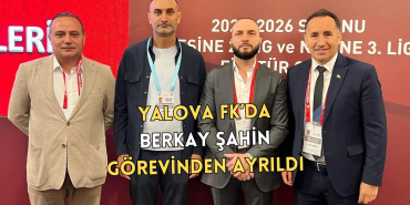 Yalova FK’da Üst Düzey Ayrılıklar: Berkay Şahin ve Fatih Akyel Görevlerinden Ayrıldı