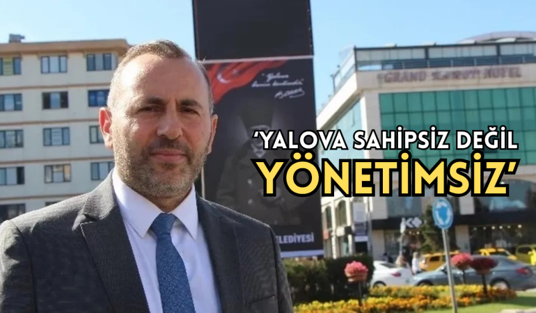 Mustafa Tutuk’tan Sert Tepki: “Yalova Sahipsiz Değil, Yönetimsiz!”