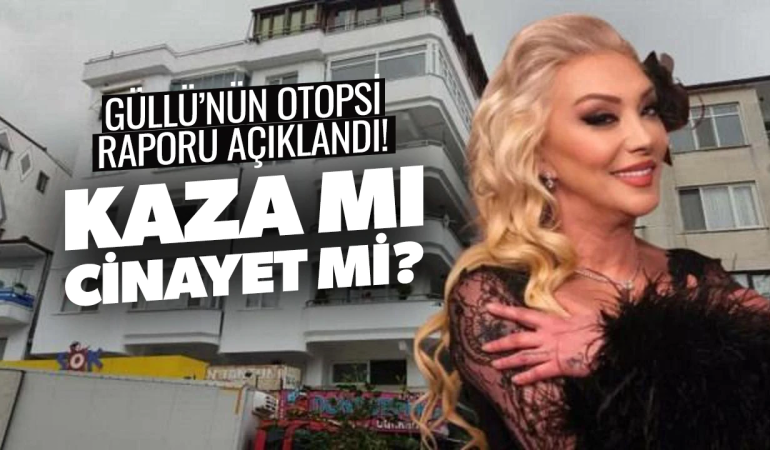 Adli Tıp’tan Güllü’nün Ölümüne Dair Kritik Rapor