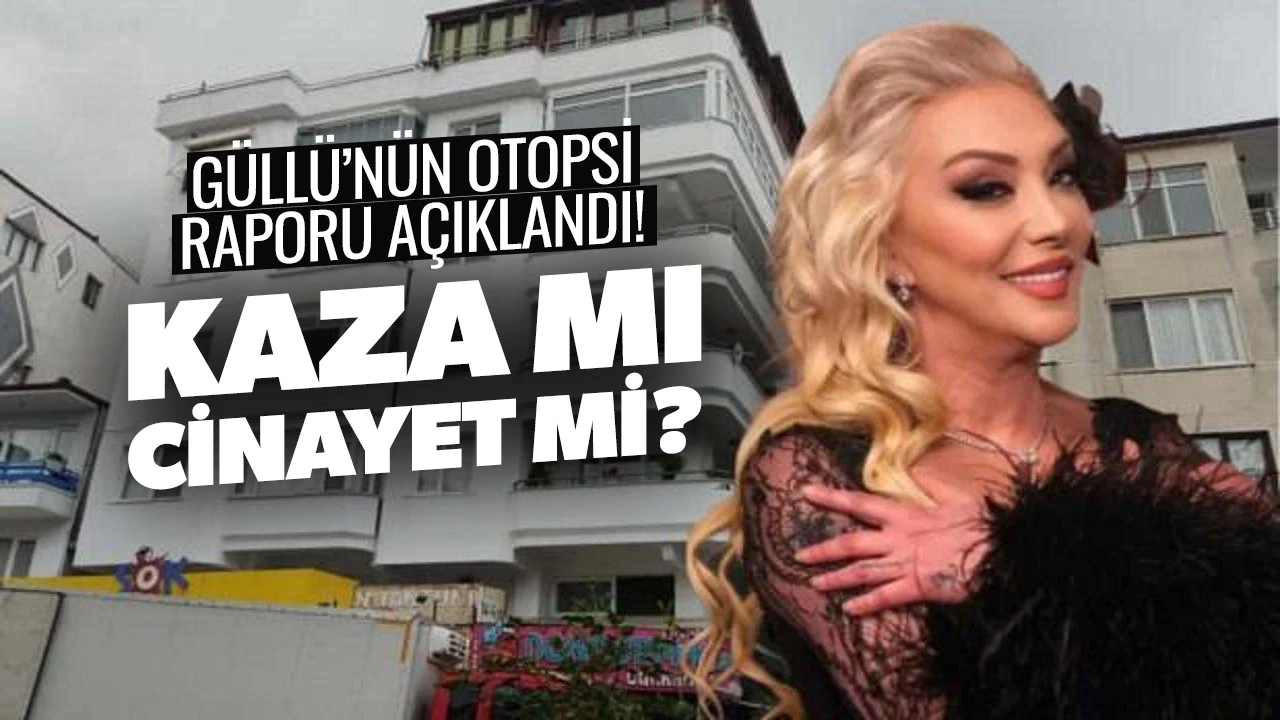 Adli Tıp’tan Güllü’nün Ölümüne Dair Kritik Rapor
