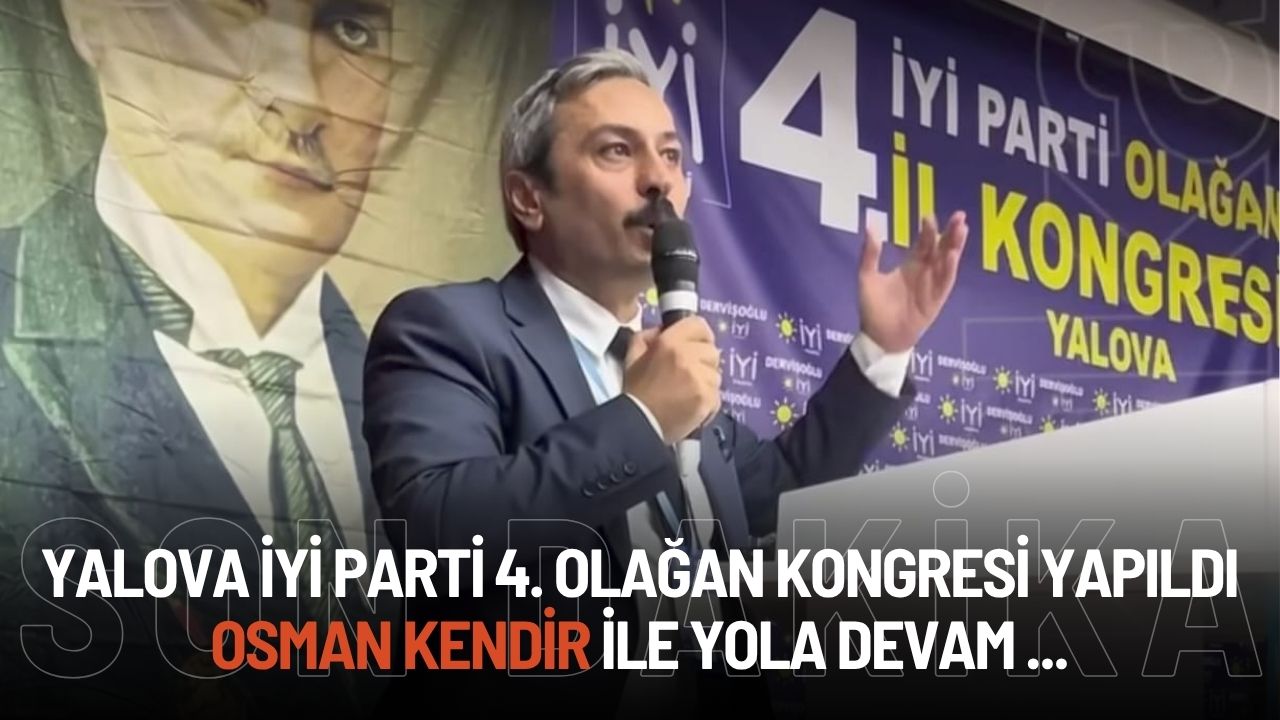 İYİ Parti Yalova 4. Olağan İl Kongresi Coşkuyla Gerçekleşti