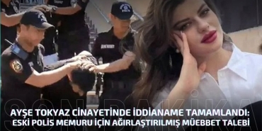 Ayşe Tokyaz Cinayetinde İddianame Tamamlandı