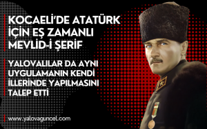 “YALOVA BENİM KENTİMDİR” DİYEN ATAMIZI MEVLİD-İ ŞERİF İLE ANALIM
