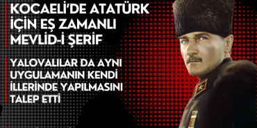 “YALOVA BENİM KENTİMDİR” DİYEN ATAMIZI MEVLİD-İ ŞERİF İLE ANALIM