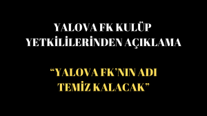 Yalova FK Yönetimi: “Fair-Play’den Taviz Yok, Süreç Şeffaf Yürütülecek”