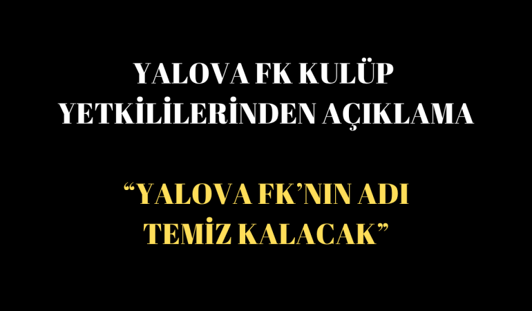 Yalova FK Yönetimi: “Fair-Play’den Taviz Yok, Süreç Şeffaf Yürütülecek”