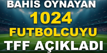 1024 Futbolcu Bahis Soruşturması Kapsamında PFDK’ya Sevk Edildi