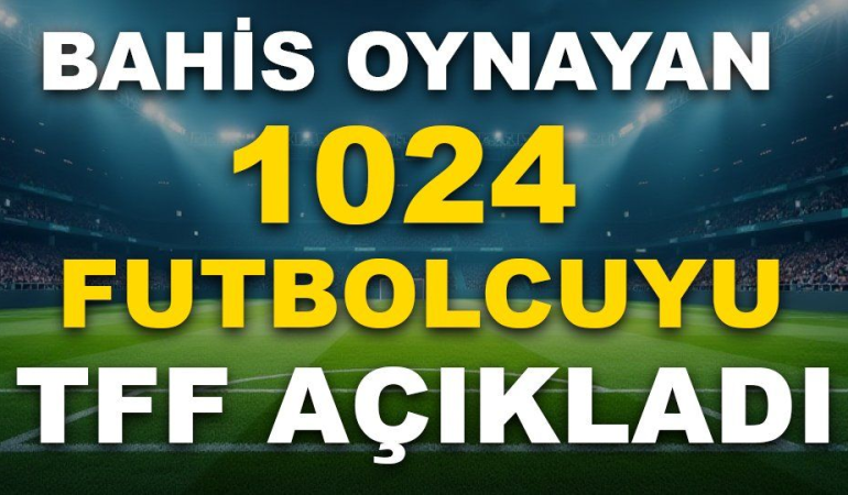1024 Futbolcu Bahis Soruşturması Kapsamında PFDK’ya Sevk Edildi