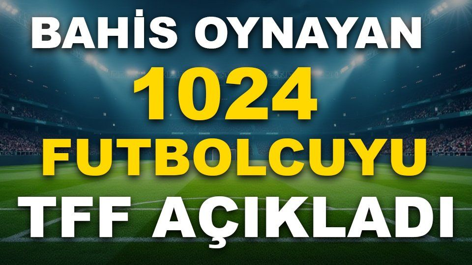 1024 Futbolcu Bahis Soruşturması Kapsamında PFDK’ya Sevk Edildi