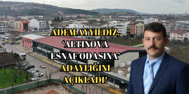 Altınova’da Esnaf Seçimi Hareketlendi: Adem Ayyıldız Resmen Aday Oldu