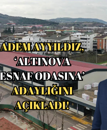 Altınova’da Esnaf Seçimi Hareketlendi: Adem Ayyıldız Resmen Aday Oldu