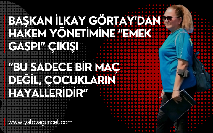 İLKAY GÖRTAY: “ÇOCUKLARIN EMEĞİNİN AÇIKÇA GASP EDİLMESİDİR”