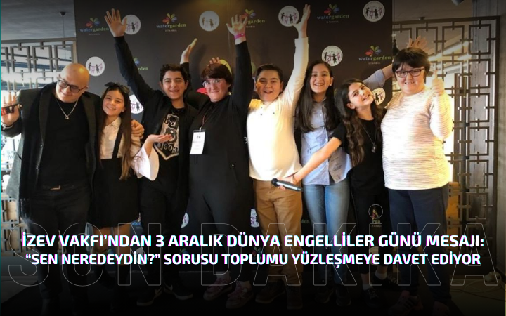 İZEV Vakfı’ndan 3 Aralık Dünya Engelliler Günü Mesajı