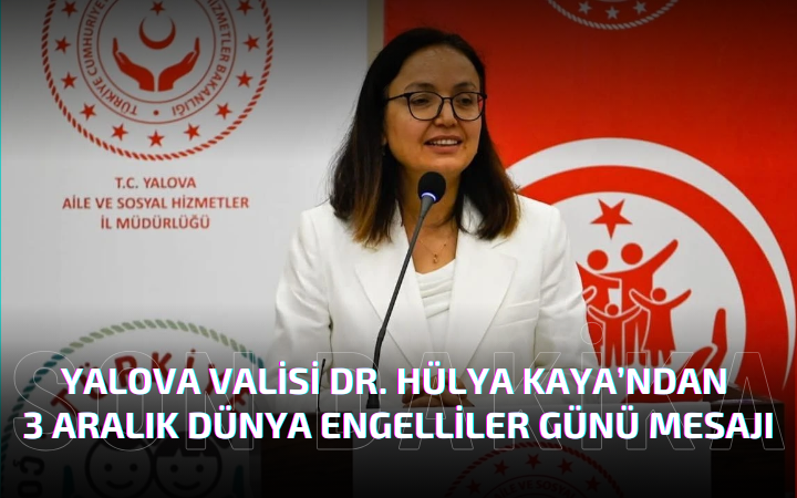 VALİ KAYA’DAN 3 ARALIK DÜNYA ENGELLİLER GÜNÜ MESAJI