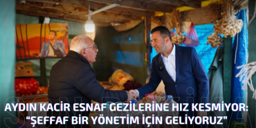 Aydın Kacir Esnaf Gezilerine Hız Kesmiyor