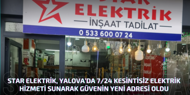 Star Elektrik, Yalova’da 7/24 Kesintisiz Elektrik Hizmeti Sunarak Güvenin Yeni Adresi Oldu