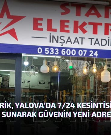 Star Elektrik, Yalova’da 7/24 Kesintisiz Elektrik Hizmeti Sunarak Güvenin Yeni Adresi Oldu