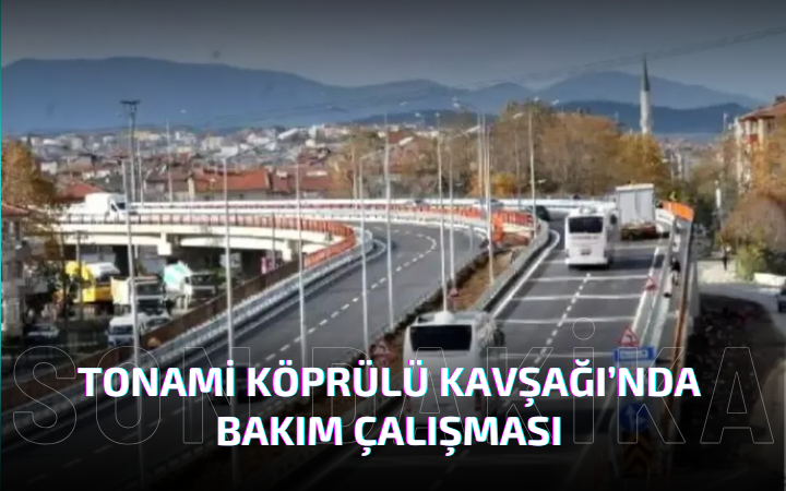 Tonami Köprülü Kavşağı’nda 1 Ay Sürecek Bakım Çalışması